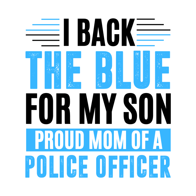 I back the blue for my son proud mom of a police officer by MerchByThisGuy