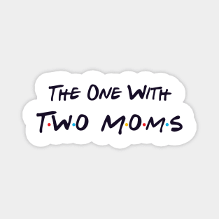 The One With Two Moms Magnet