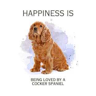 HAPPINESS IS BEING LOVED BY A COCKER SPANIEL T-Shirt