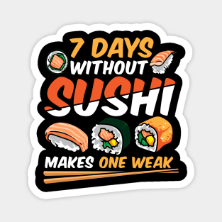 7 Days Without Sushi Makes One Weak Sushi Chef Japanese Food Magnet