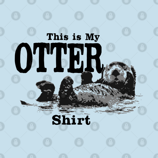 This is my Otter shirt - Otter - T-Shirt | TeePublic