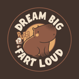 Dream Big Fart Loud Capybara by Tobe Fonseca T-Shirt