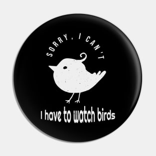 Funny Birdwatching Birder Quote Pin