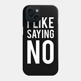 I Like Saying No Phone Case