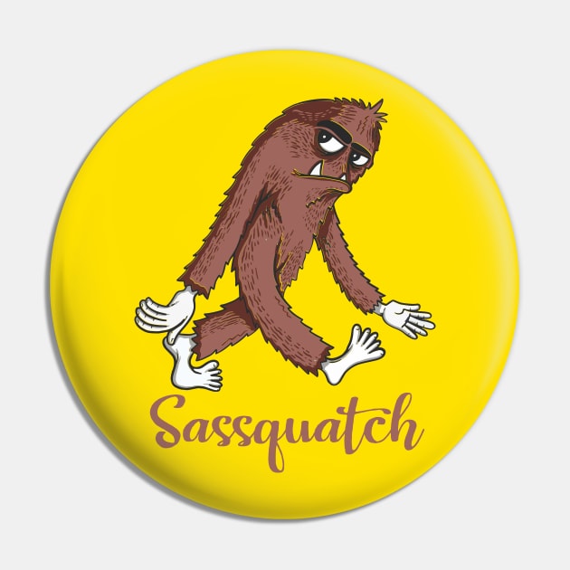 Sassquatch - Badass With An Attitude To Match Pin by Crazy Collective