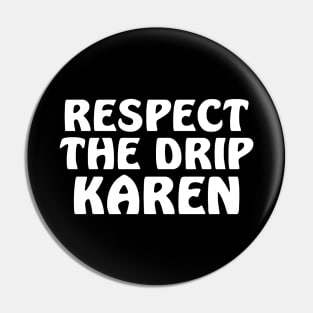 Respect the drip Karen Pin