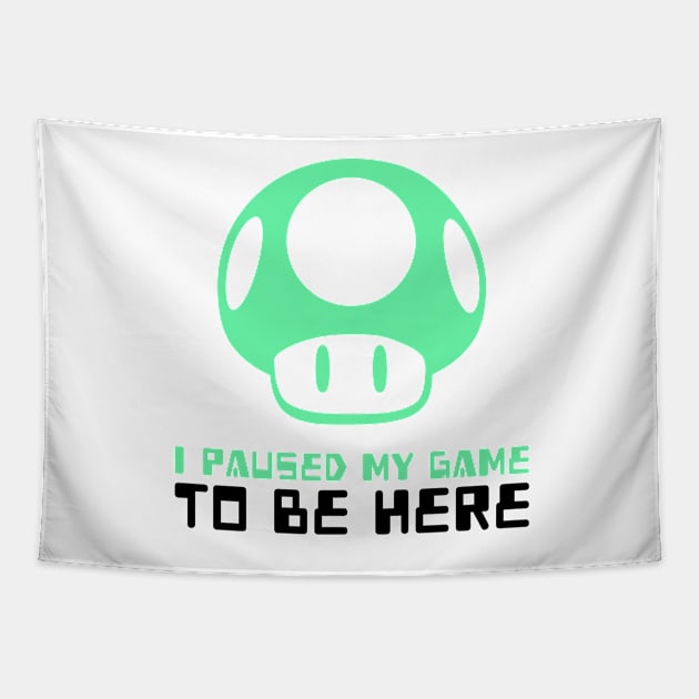 I Paused My Game To Be Here Tapestry by mikepod