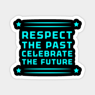 Respect the Past, Celebrate the Future" Apparel and Accessories Magnet