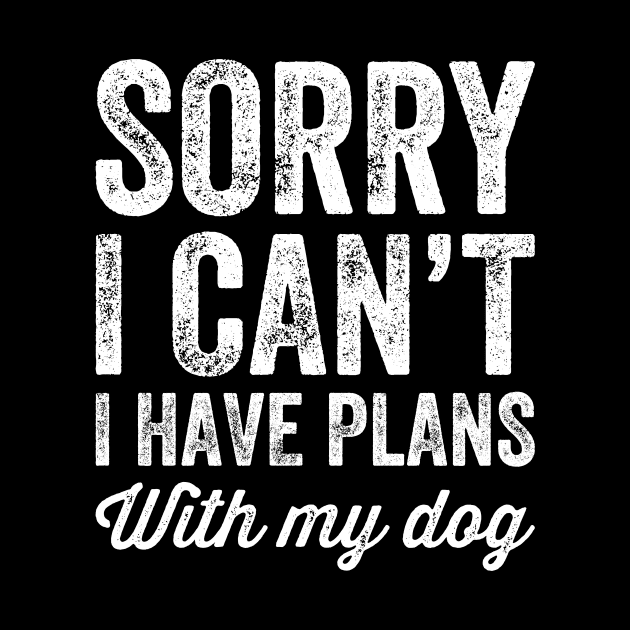 Sorry I can't I have plans with my dog by captainmood