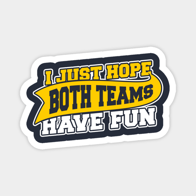 I Just Hope Both Teams Have Fun Magnet by dumbshirts