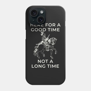 here for a good time not a long time knight Phone Case