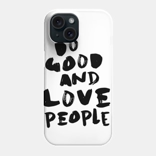 Do Good and Love People Phone Case