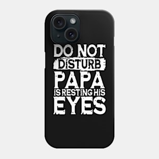 Do Not Disturb Papa is Resting His Eyes Phone Case