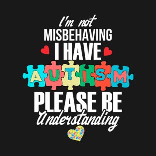 Autism Awareness Shirt Im Not Misbehaving I Have Autism T-Shirt