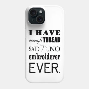 Not Enough Thread - Embroidery Crafts Phone Case