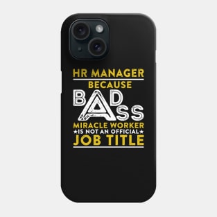 HR Manager Because Badass Miracle Worker Is Not An Official Job Title Phone Case