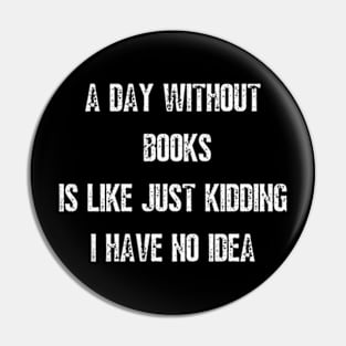 A day without books is like just kidding I have no idea Pin