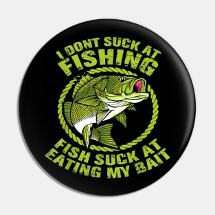 I Dont Suck At Fishing Fish Suck At Eating My Bait Fishing Pin