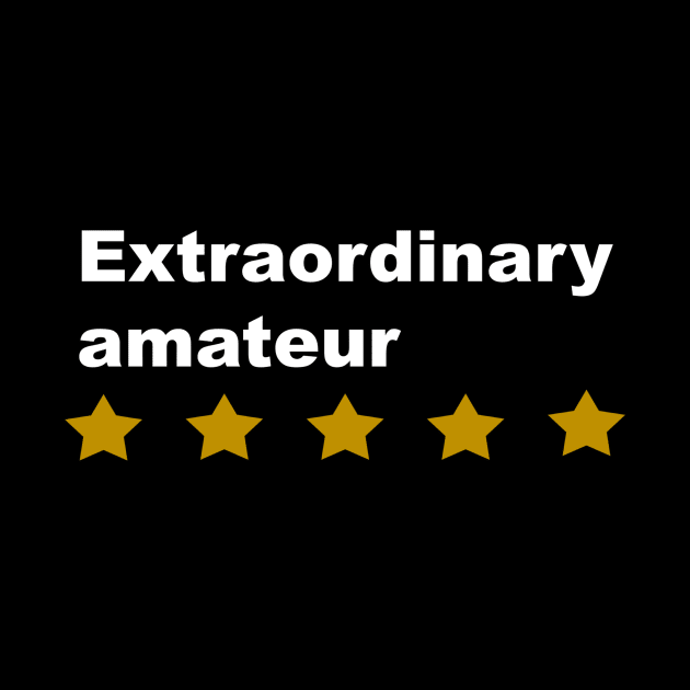 Extraordinary amateur by Lone Maverick