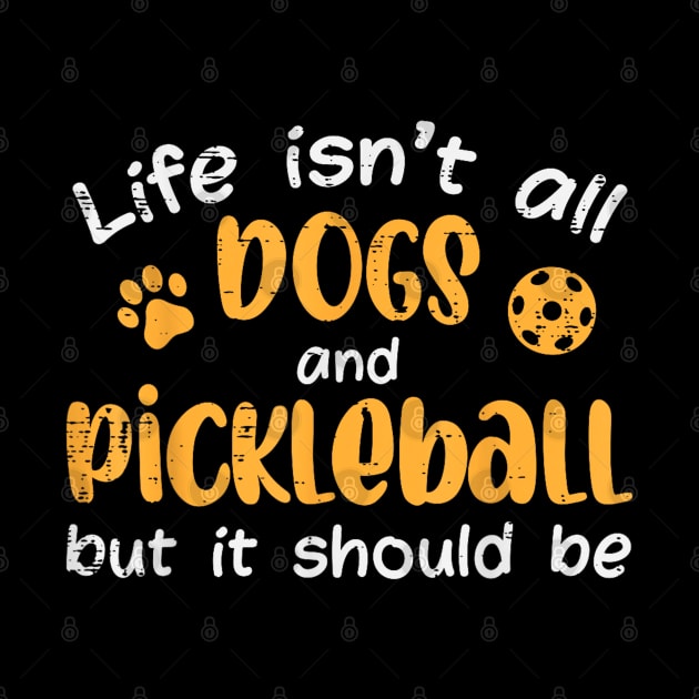 Life isn't all dogs and Pickleball But It Should Be by lunacreat