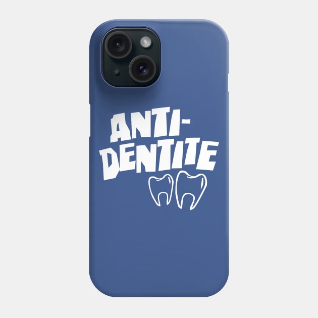 Anti Dentite Phone Case by DetourShirts