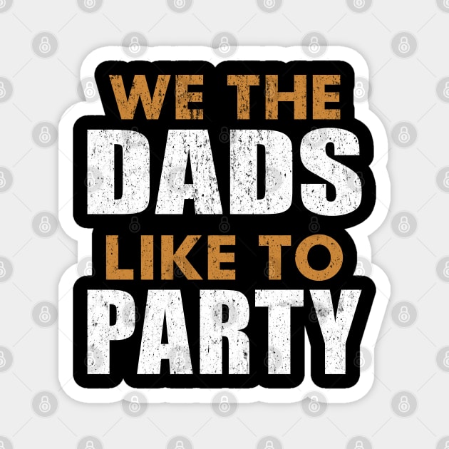 We The Dads People Like To Party Father's Day July 4th DADS Magnet by alcoshirts