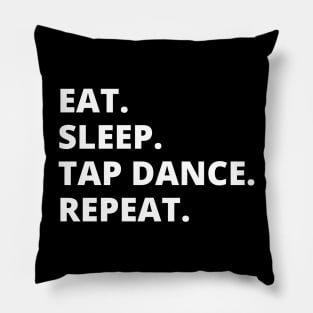 Eat Sleep Tap Dance Repeat Pillow