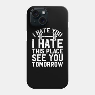 I hate you I hate this place see you tomorrow Phone Case