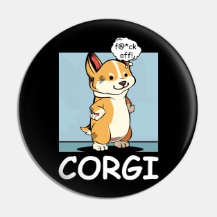 Welsh Corgi - f@*ck off! Funny Rude Dog Pin