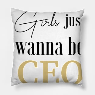 Girls Just Wanna to be CEO Pillow