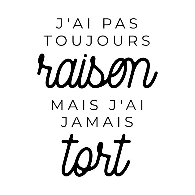 J'ai pas toujours raison mais j'ai jamais tort by LemonBox