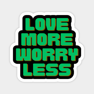 Love More Worry Less Magnet