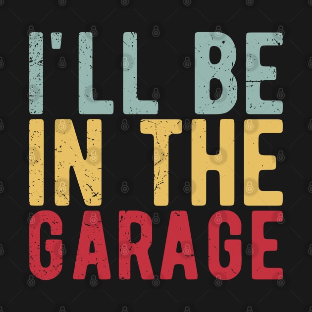 Ill Be In The Garage funny mechanic quotes by Gaming champion