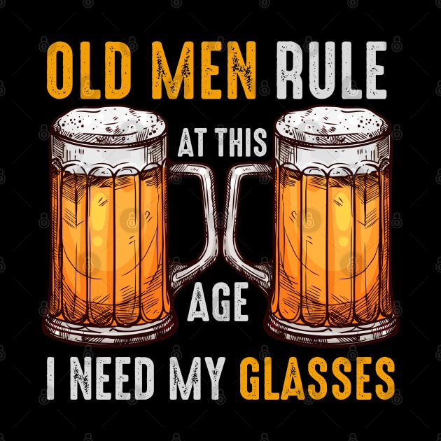 Old Men Rule At This Age I Need My Glasses by JB.Collection