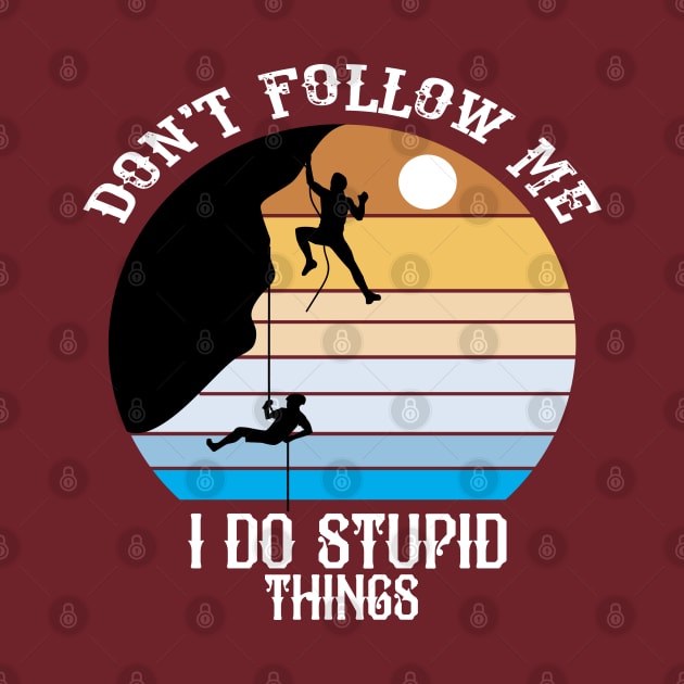 Don't Follow Me I Do Stupid Things by care store