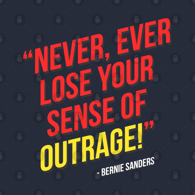 Never, ever lose your sense of outrage! - Bernie Sanders by hellomammoth