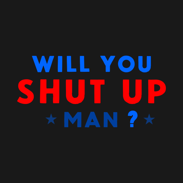 WILL YOU SHUT UP MAN? by FREESA