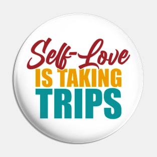 Self-Love Is Taking Trips Pin