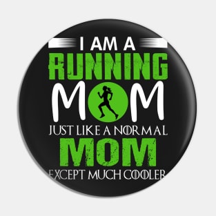 I am a running Mom just like a normal mom except much cooler Pin