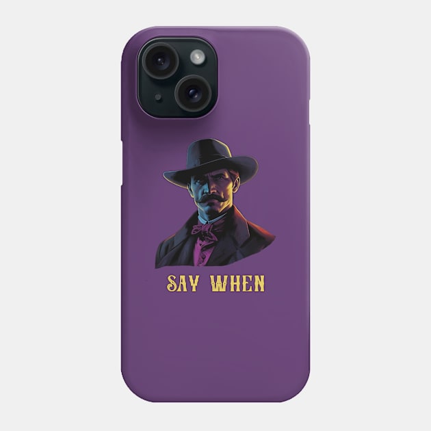 Say When Phone Case by Moulezitouna