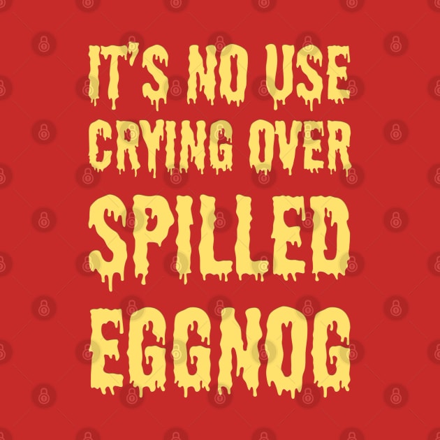 It's no use crying over spilled eggnog by robertkask