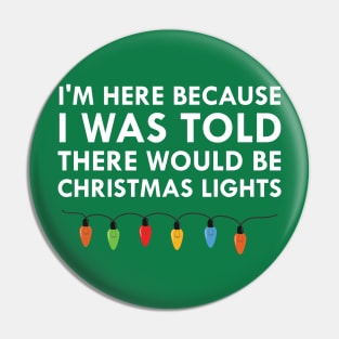 I Was Told There Would Be Christmas Lights Pin