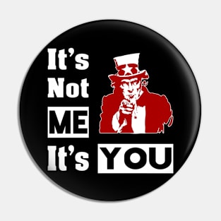 It's Not Me, It's You Pin