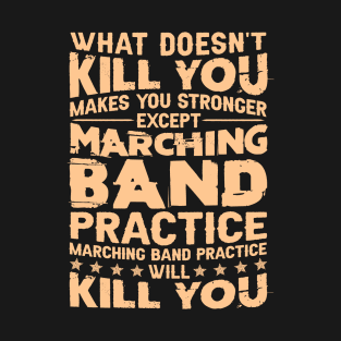 What Doesn't Kill You Makes U Stronger Except Marching Band T-Shirt