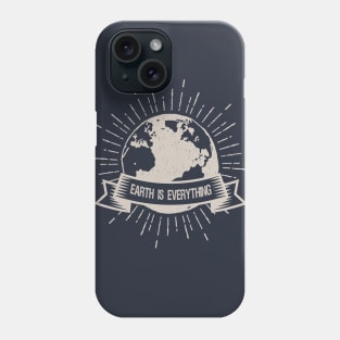 Earth is Everything Phone Case