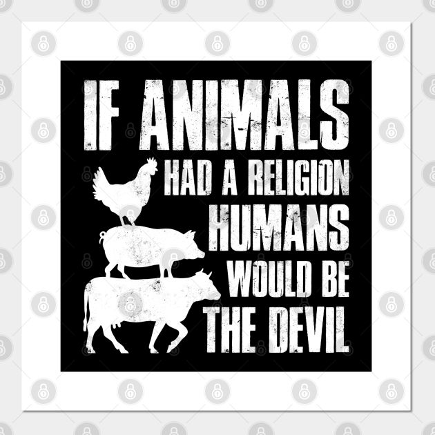 If Animals had a Religion - Vegan - Posters and Art Prints | TeePublic If Animals had a Religion - Vegan - Posters and Art Prints | TeePublic