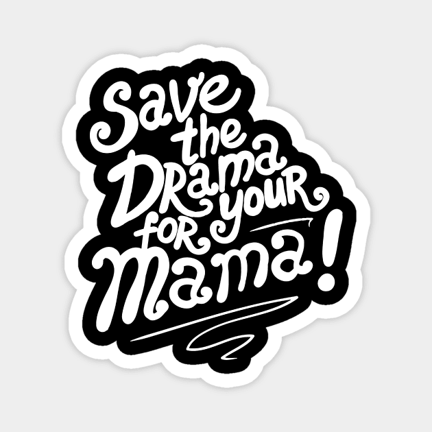 Save The Drama For Your Mama Magnet by hasana