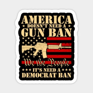 America Doesn't Need A Gun Ban It Needs A Democrat Ban Magnet