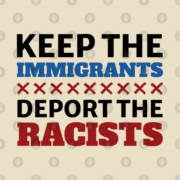 Keep the immigrants deport the racist by Tidio Art