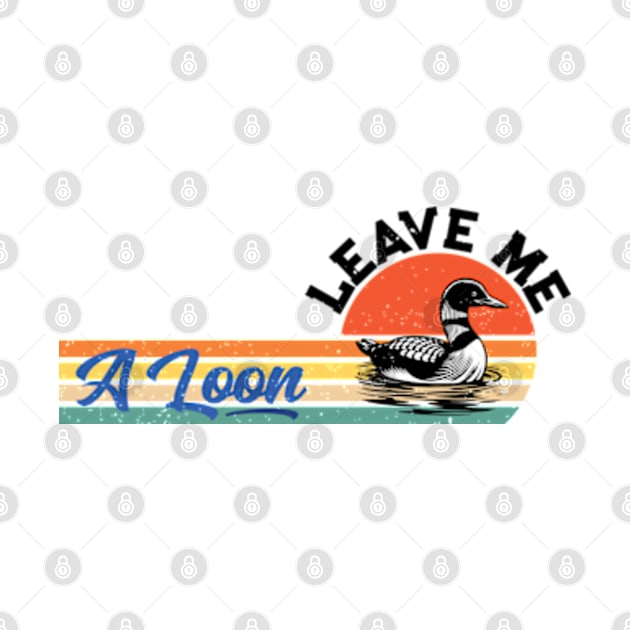 Leave Me A Loon Bird Watcher Gift Vintage Retro Sunset by RiseInspired